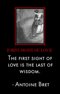 The first sight of love is the last of wisdom