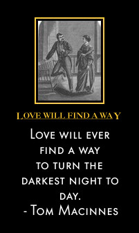 Love will ever find a way to turn the darkest night to day